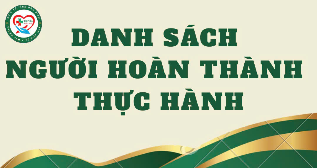 DANH SÁCH NGƯỜI ĐÃ HOÀN THÀNH QUÁ TRÌNH THỰC HÀNH KHÁM BỆNH, CHỮA BỆNH THÁNG 2,3,4,5,6,7 NĂM 2025